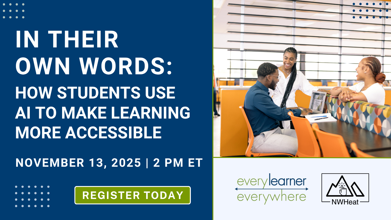 Webinar Graphic with title: In Their Own Words How Students Use AI to Make Learning More Accessible, photo of students talking in lounge on laptop and logos.